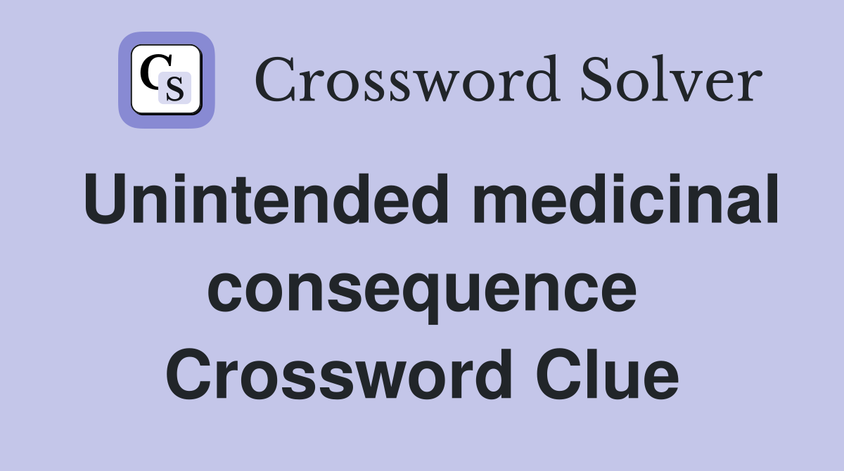 Unintended medicinal consequence Crossword Clue