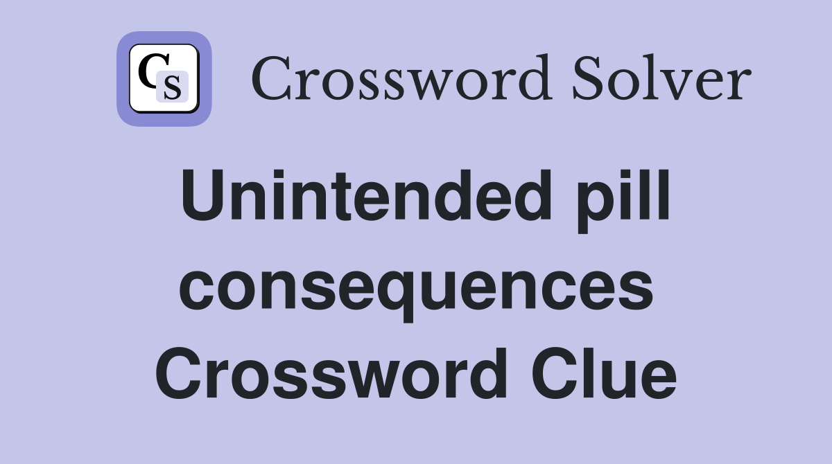 Unintended pill consequences Crossword Clue