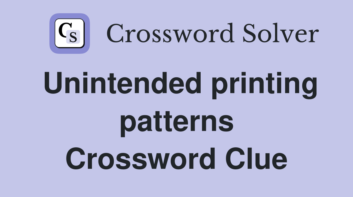 Unintended printing patterns Crossword Clue