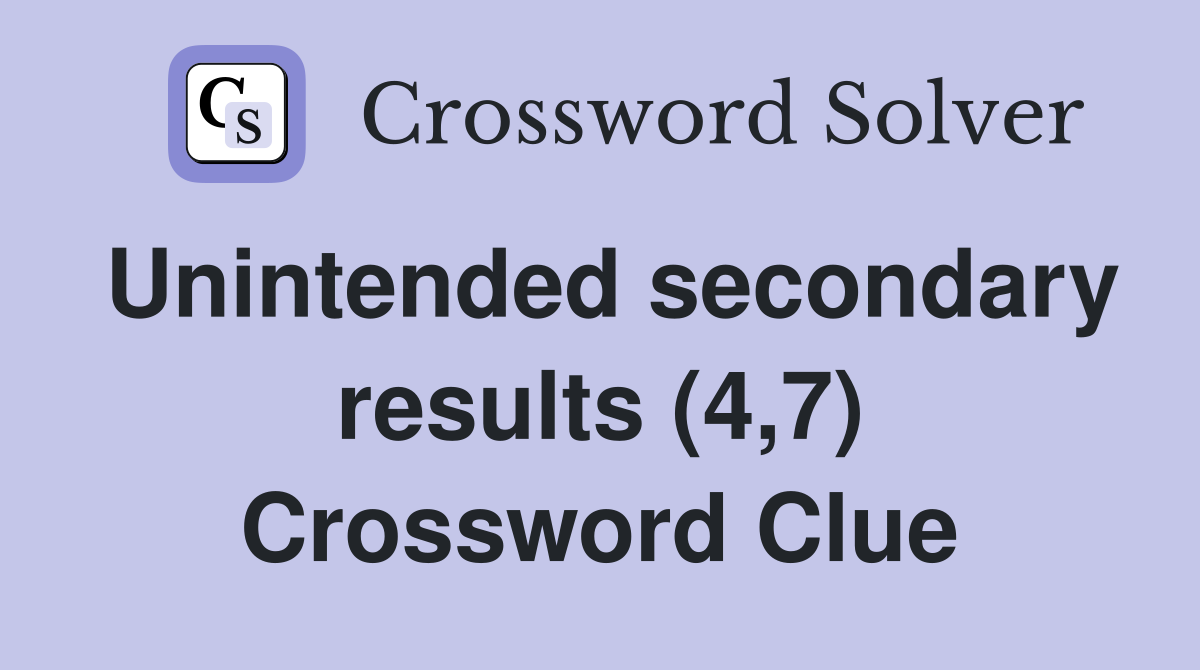 Unintended secondary results (4,7) Crossword Clue