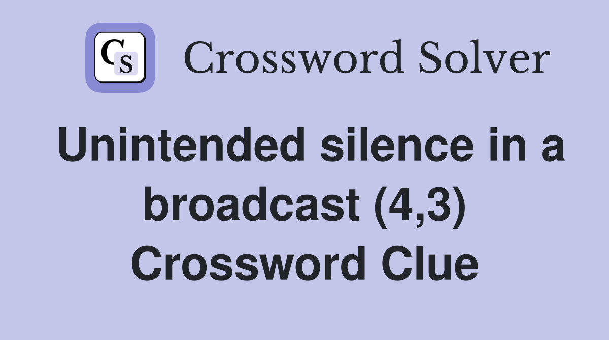Unintended silence in a broadcast (4,3) Crossword Clue