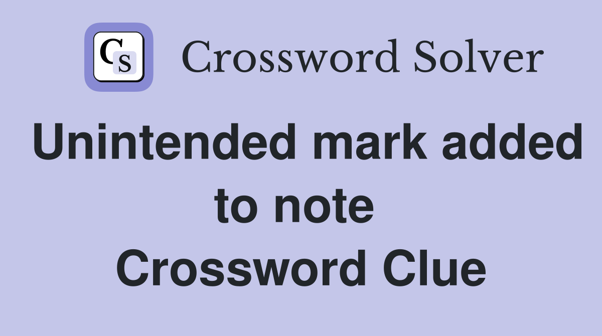 Unintended mark added to note  Crossword Clue