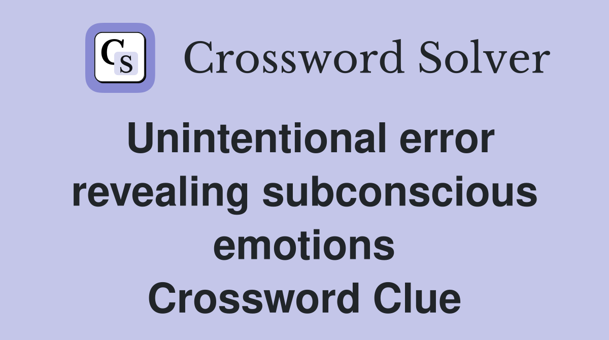Unintentional error revealing subconscious emotions Crossword Clue