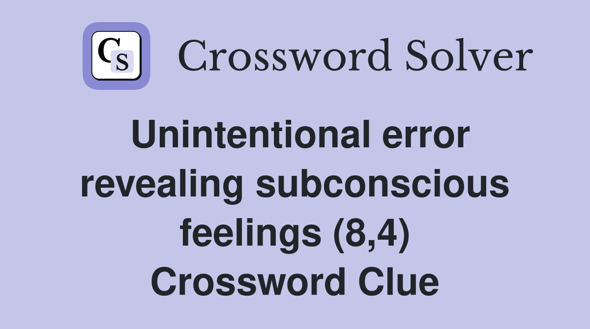 Unintentional error revealing subconscious feelings (8,4) Crossword Clue