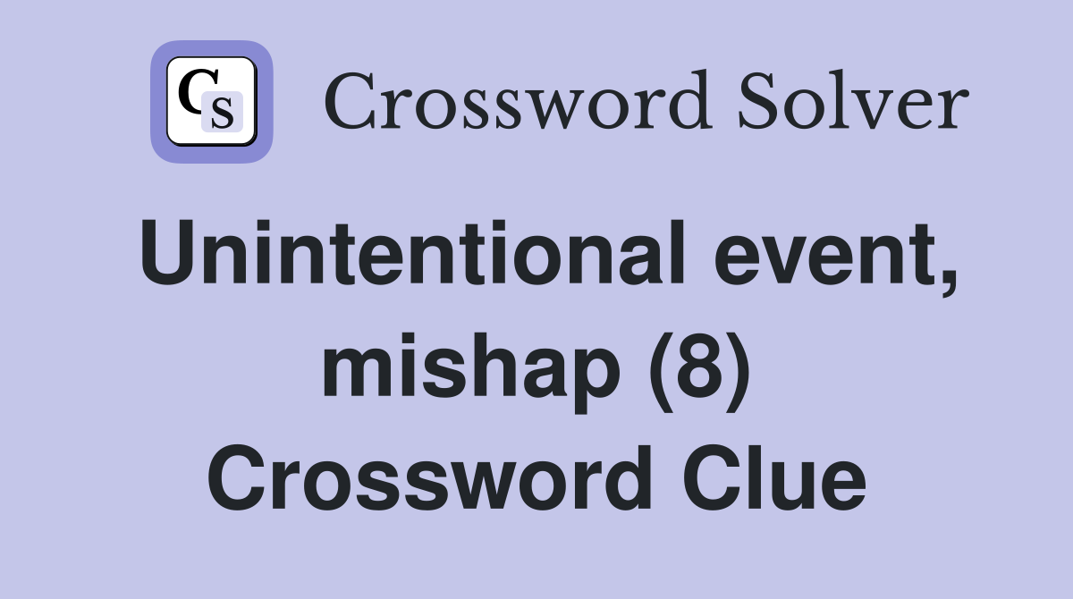 Unintentional event, mishap (8) Crossword Clue
