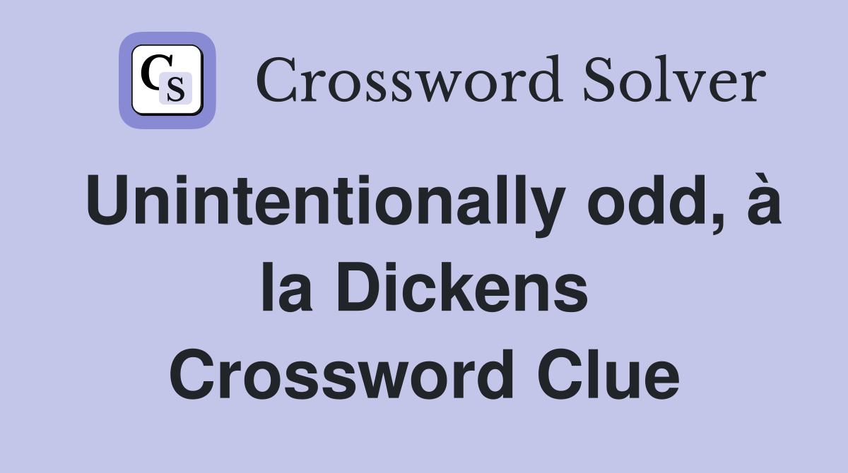 Unintentionally odd, à la Dickens Crossword Clue