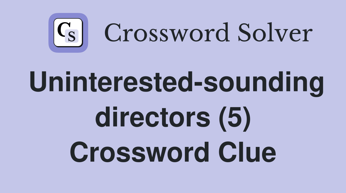 Uninterested-sounding directors (5) Crossword Clue