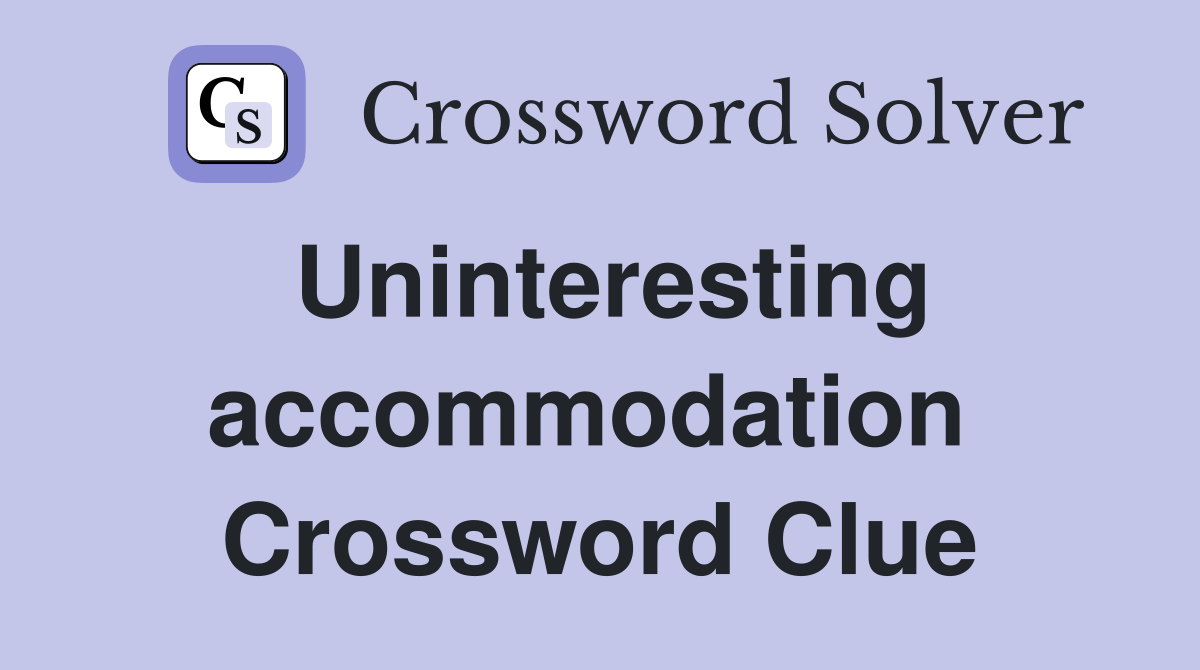 Uninteresting accommodation  Crossword Clue