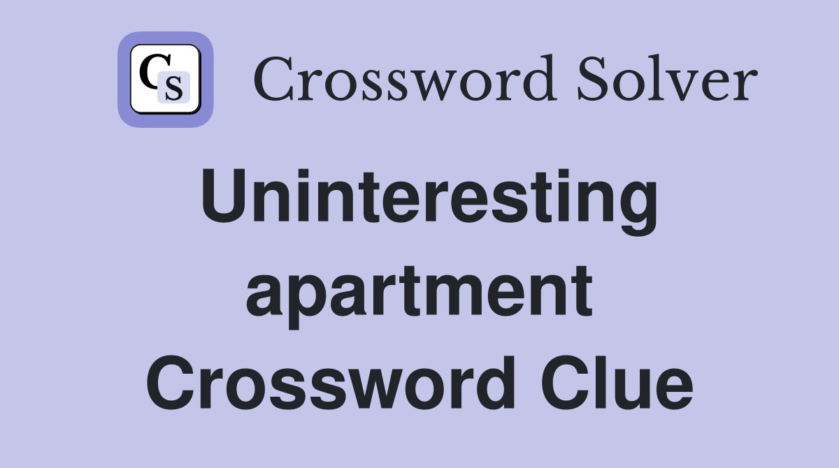 Uninteresting apartment Crossword Clue