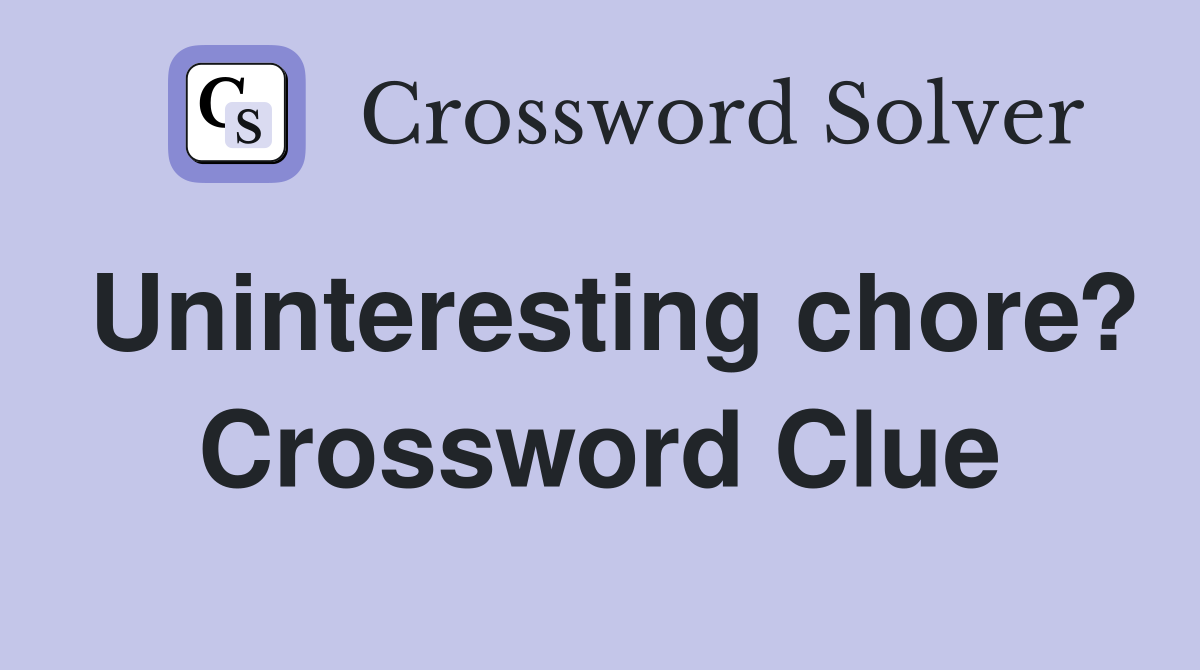 Uninteresting chore? Crossword Clue