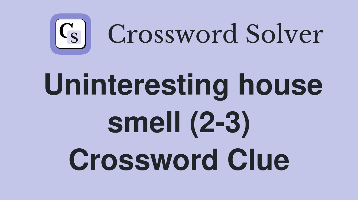 Uninteresting house smell (2-3) Crossword Clue