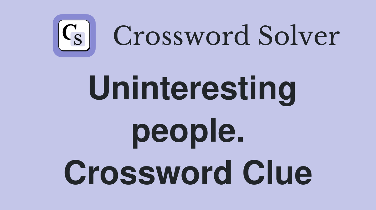 Uninteresting people. Crossword Clue