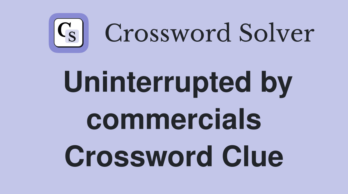 Uninterrupted by commercials Crossword Clue