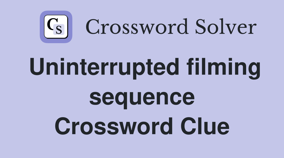 Uninterrupted filming sequence Crossword Clue