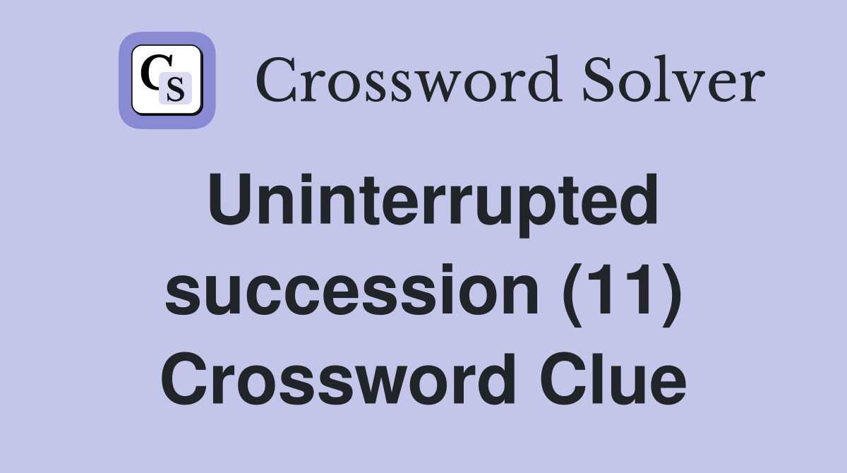 Uninterrupted succession (11) Crossword Clue