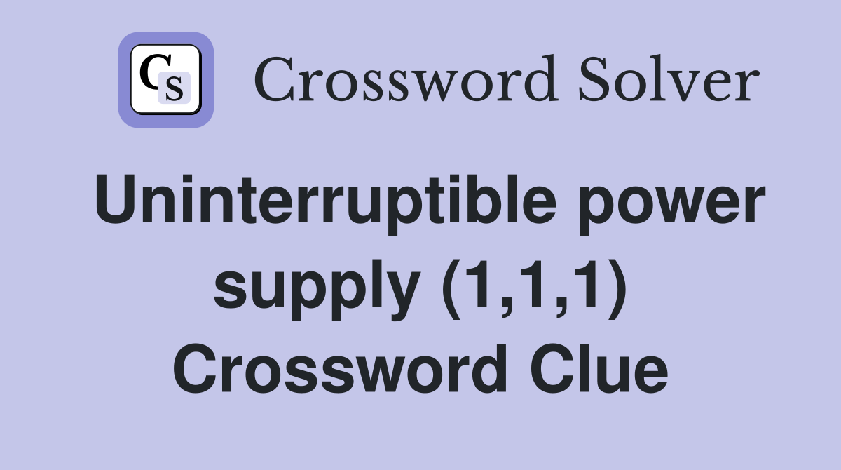 Uninterruptible power supply (1,1,1) Crossword Clue