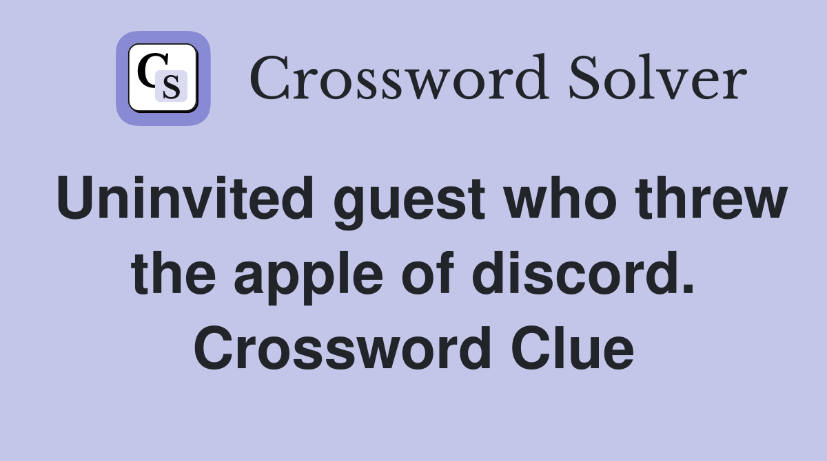 Uninvited guest who threw the apple of discord. Crossword Clue