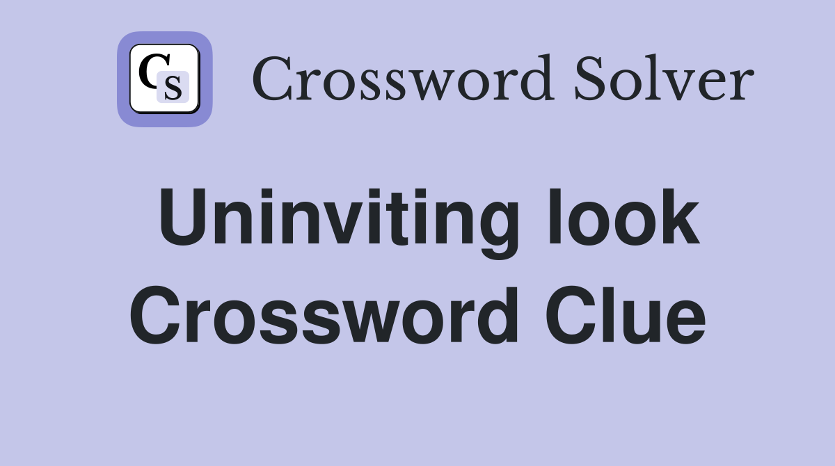 Uninviting look Crossword Clue