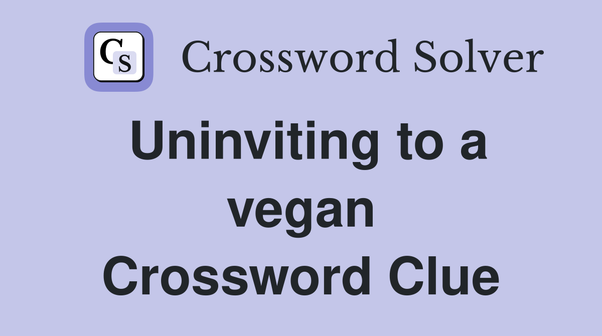 Uninviting to a vegan Crossword Clue