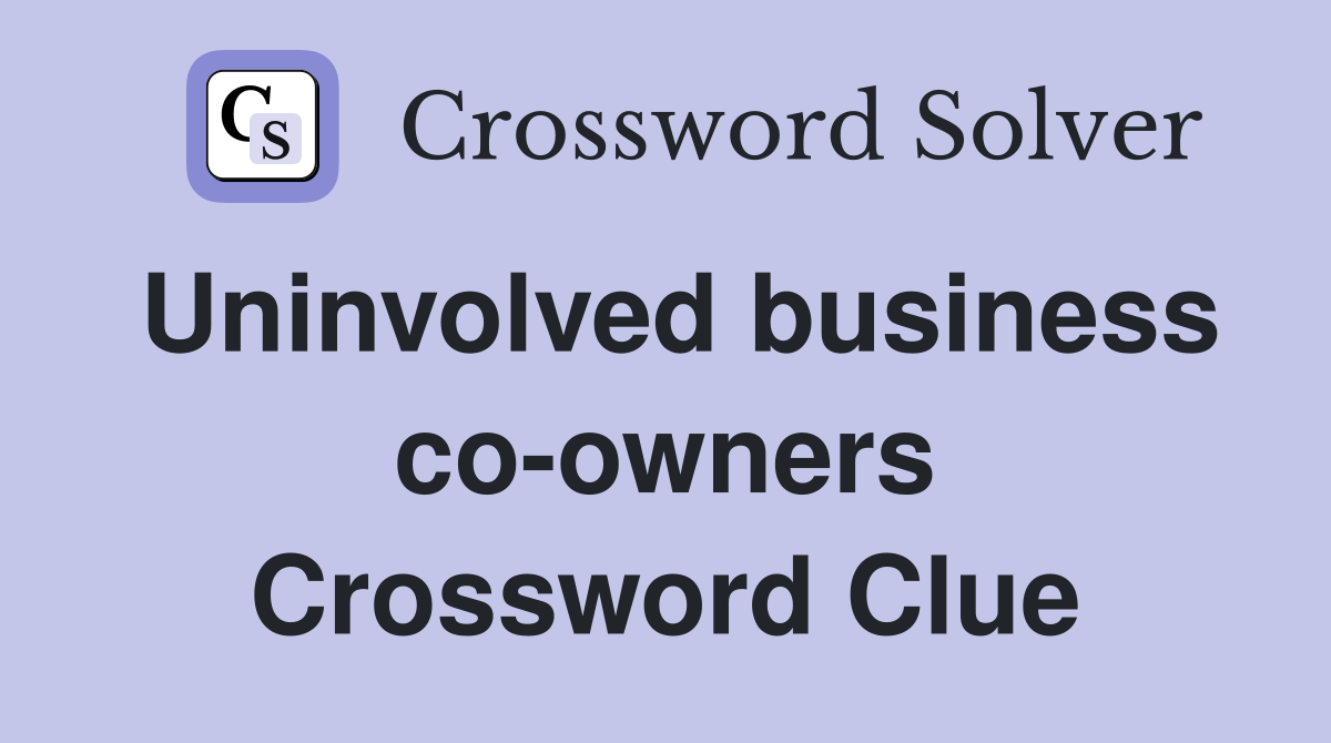 Uninvolved business co-owners Crossword Clue