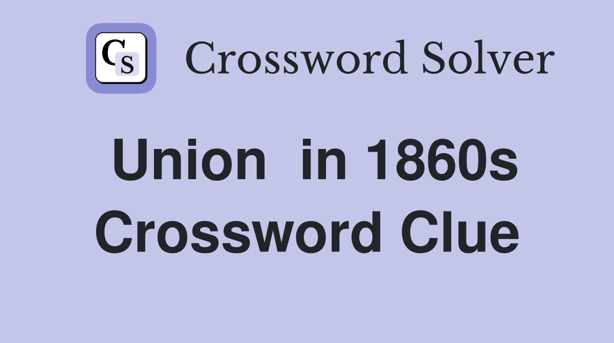 Union  in 1860s Crossword Clue