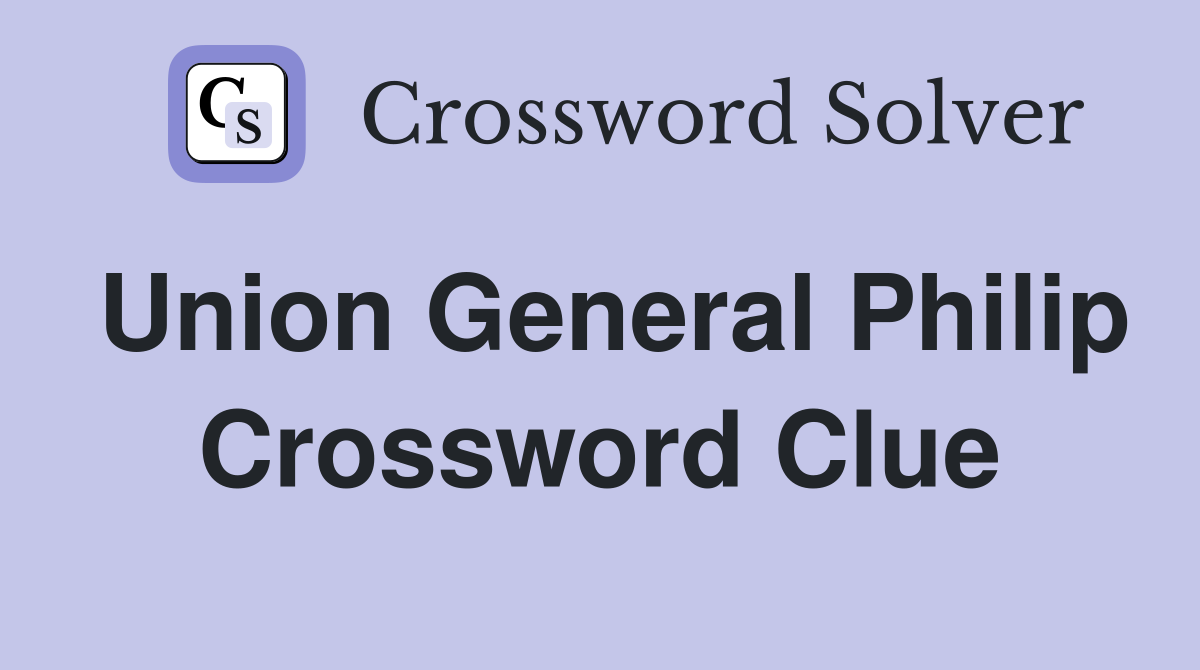 Union General Philip Crossword Clue