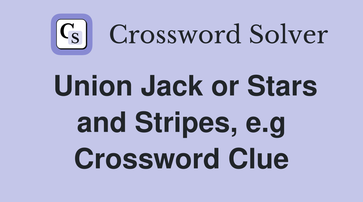 Union Jack or Stars and Stripes e g Crossword Clue Answers