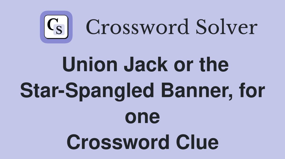 Union Jack or the Star-Spangled Banner, for one Crossword Clue