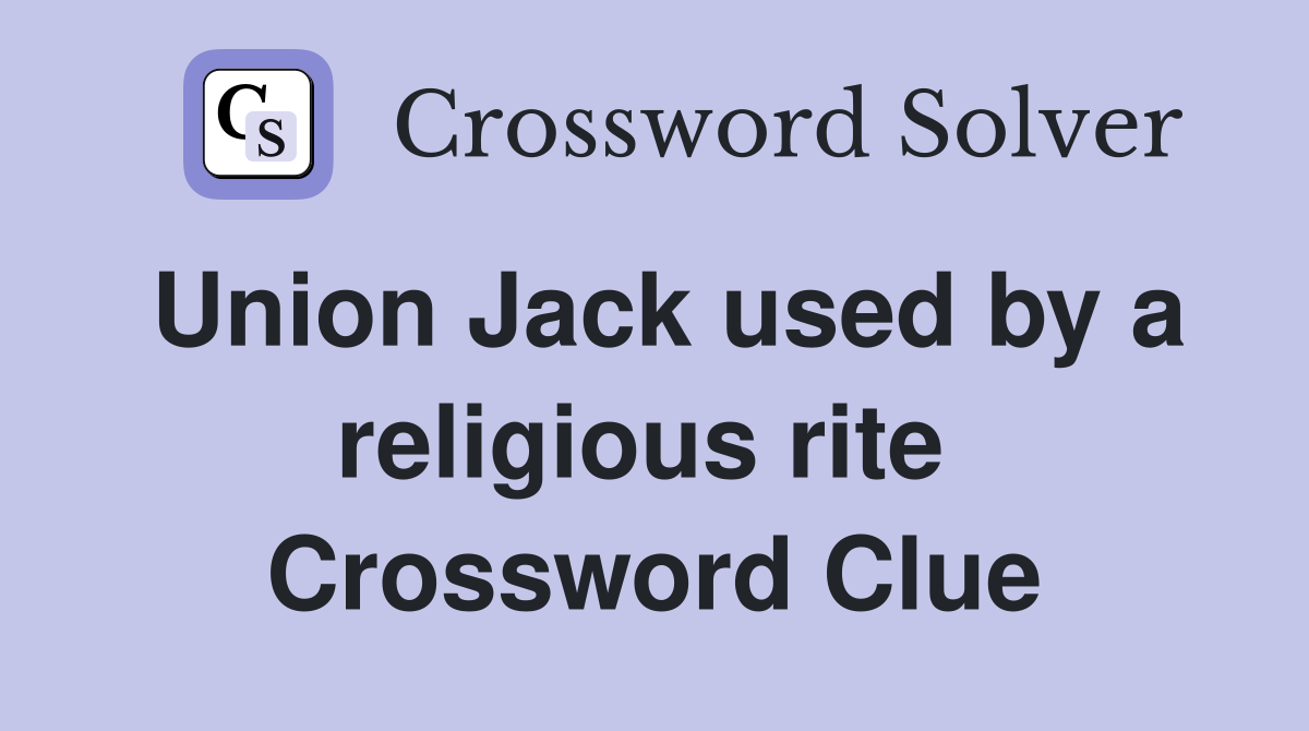 Union Jack used by a religious rite  Crossword Clue