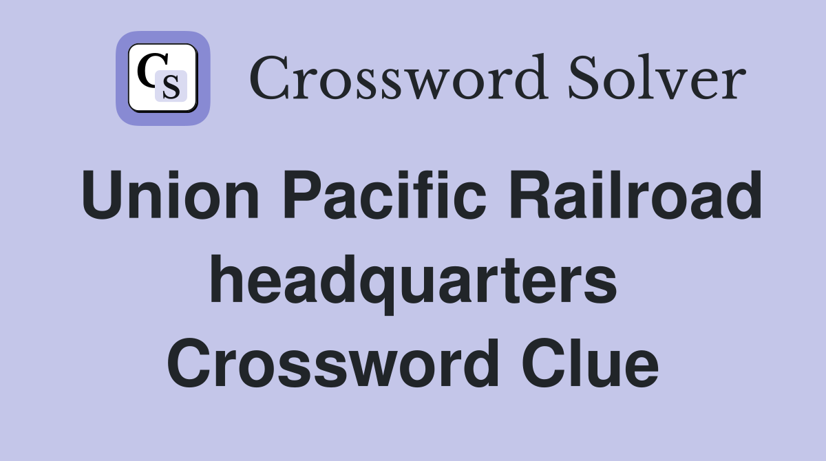 Union Pacific Railroad headquarters Crossword Clue