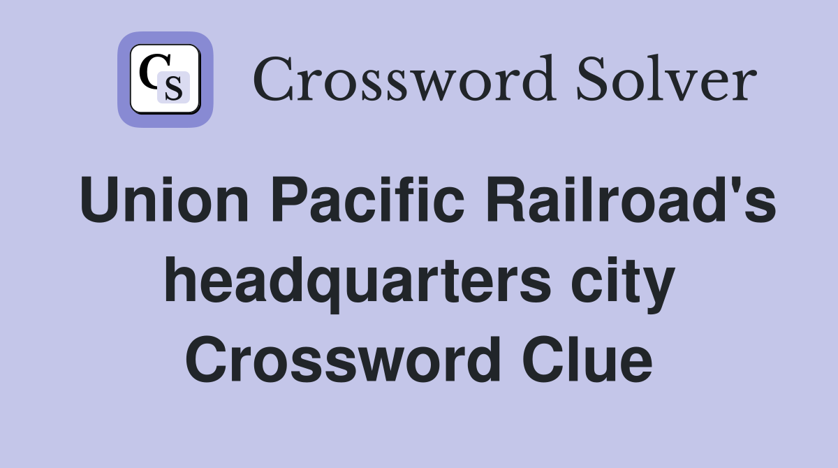 Union Pacific Railroad's headquarters city Crossword Clue