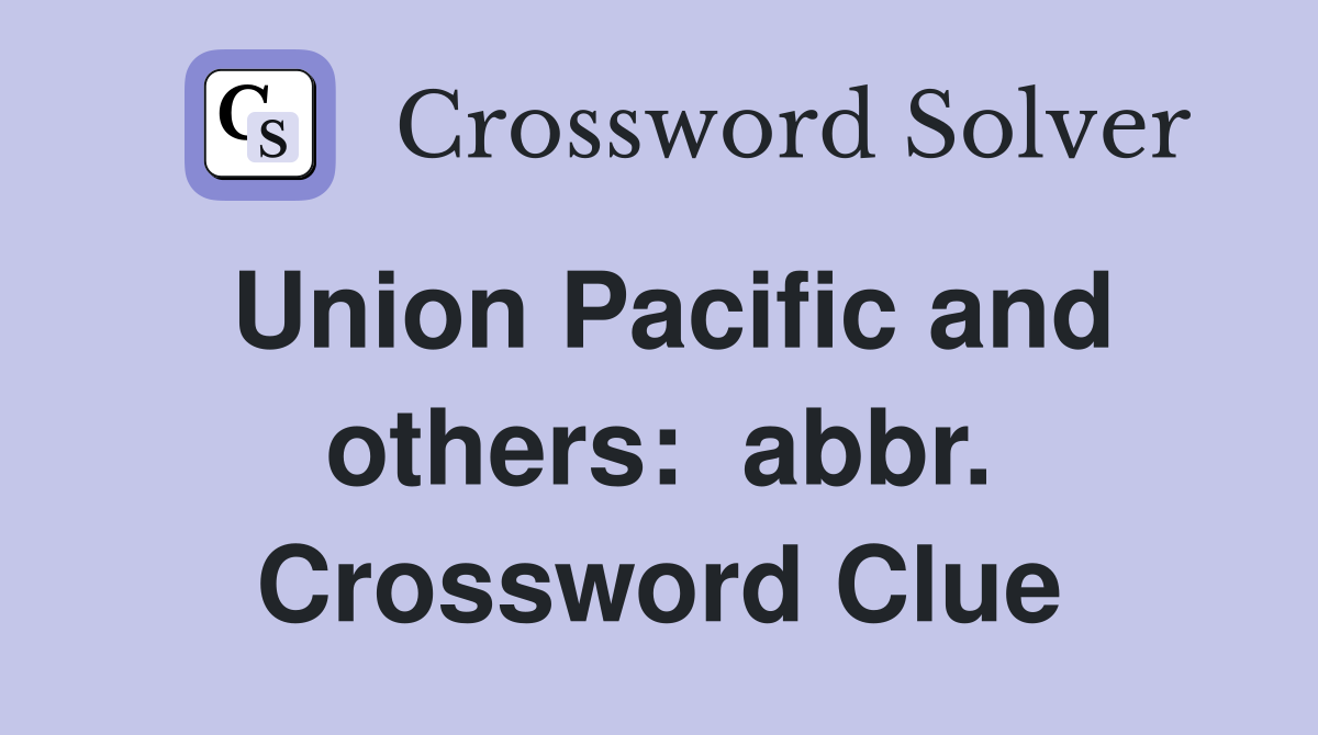Union Pacific and others:  abbr. Crossword Clue