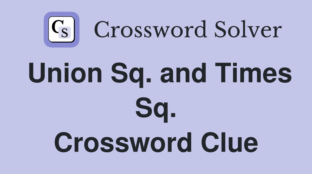 Union Sq. and Times Sq. Crossword Clue