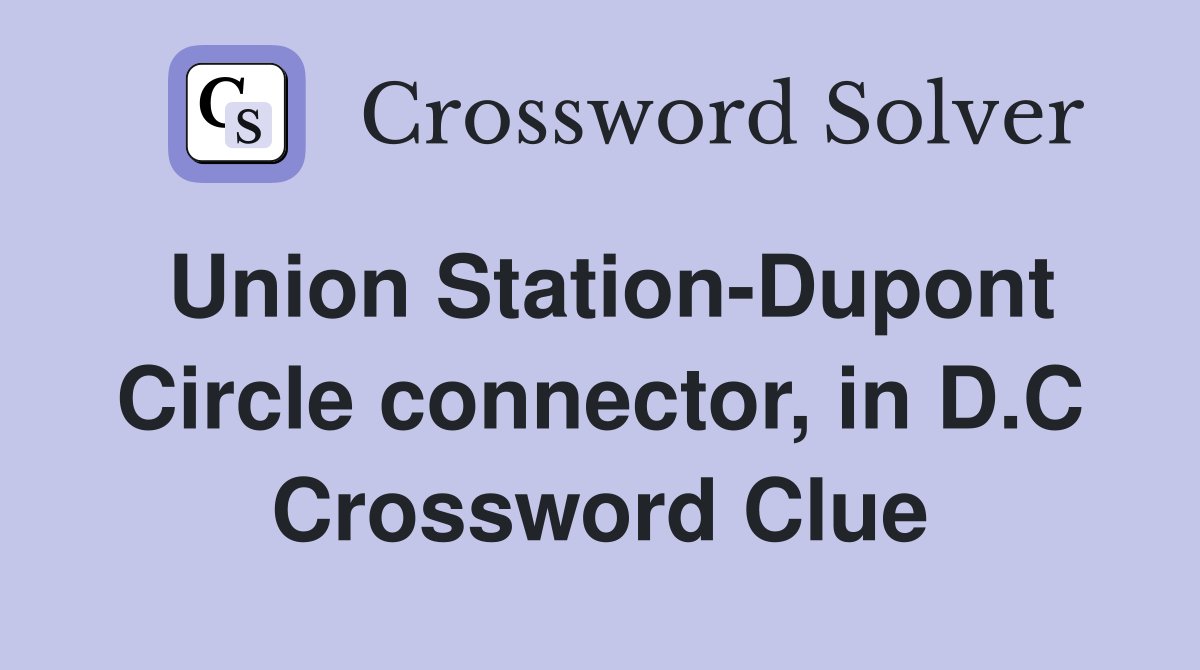 Union Station-Dupont Circle connector, in D.C Crossword Clue