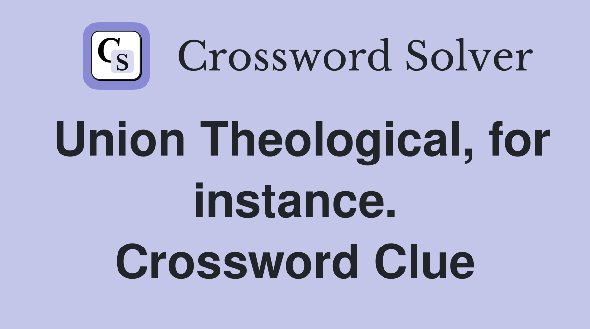 Union Theological, for instance. Crossword Clue