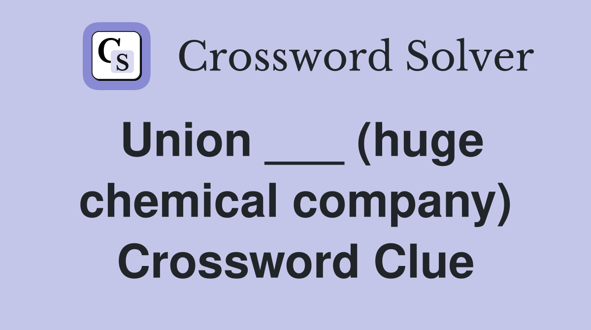 Union ___ (huge chemical company) Crossword Clue
