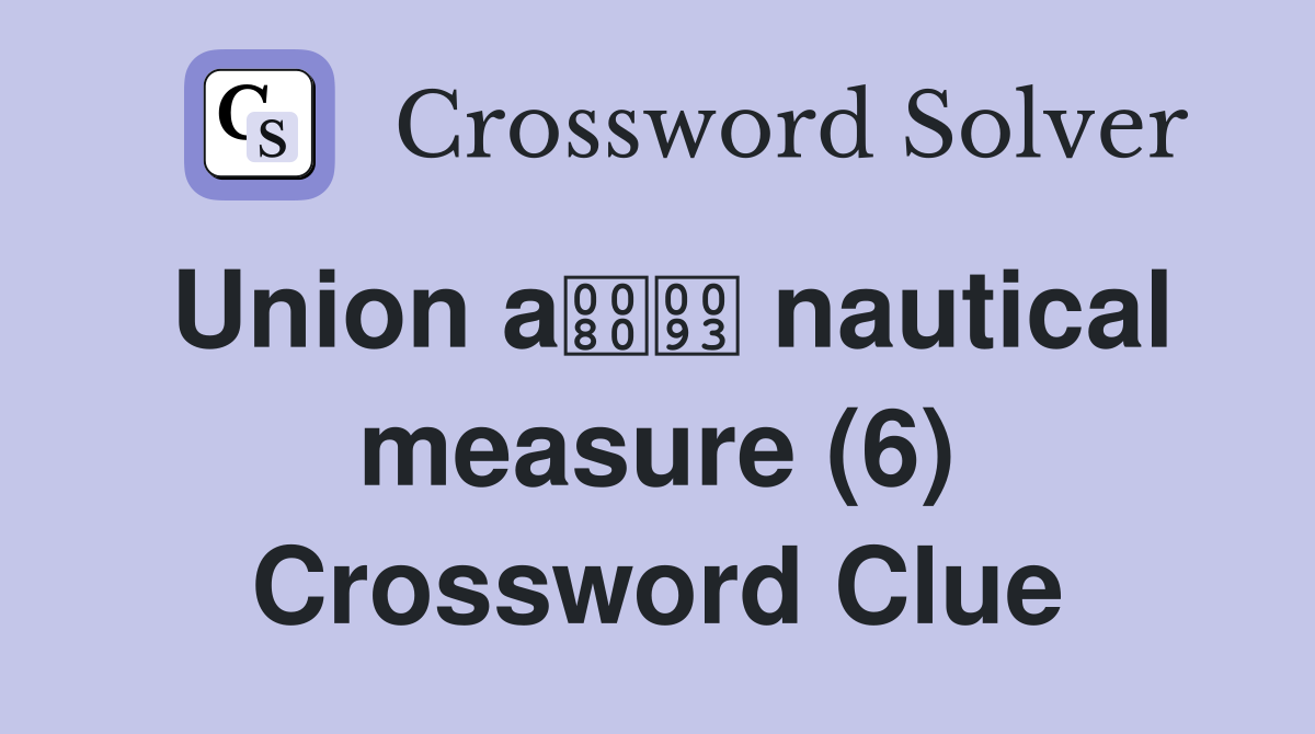 Union a nautical measure (6) Crossword Clue
