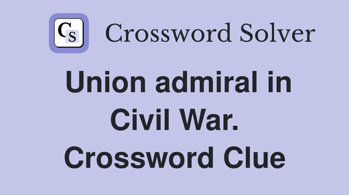 Union admiral in Civil War. Crossword Clue