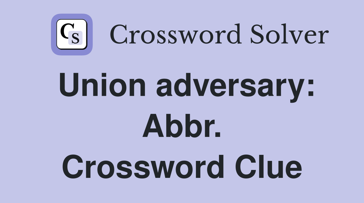 Union adversary: Abbr. Crossword Clue