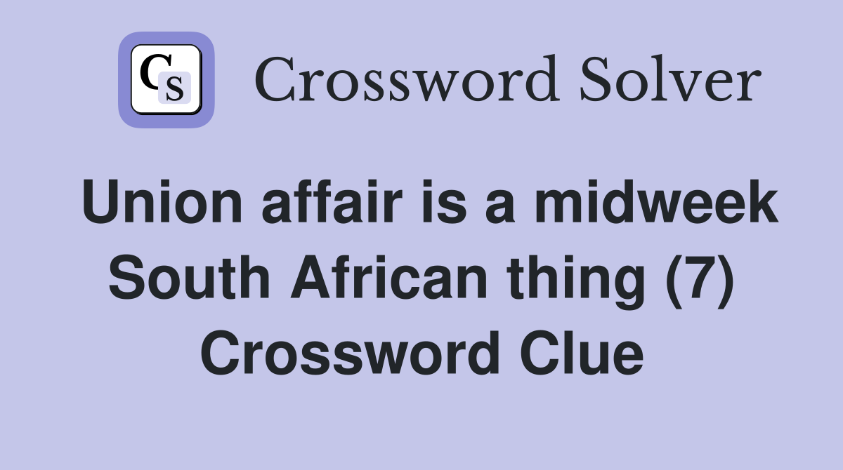 Union affair is a midweek South African thing (7) Crossword Clue