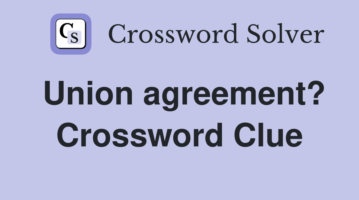 Union agreement? Crossword Clue