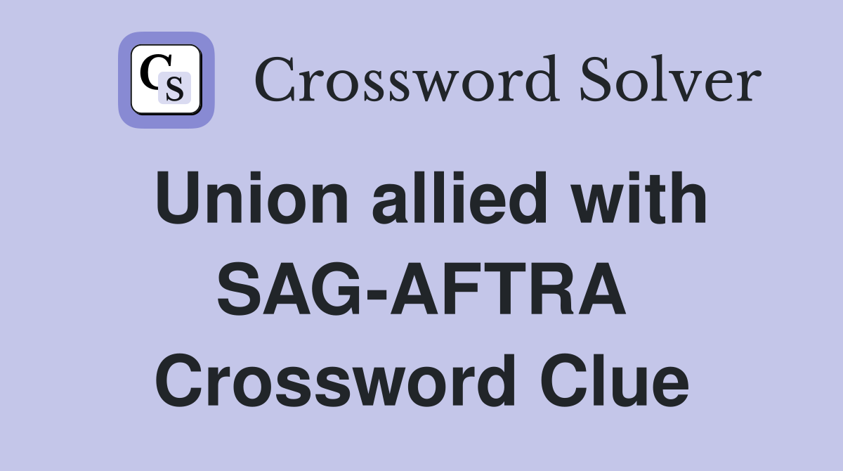 Union allied with SAG-AFTRA Crossword Clue