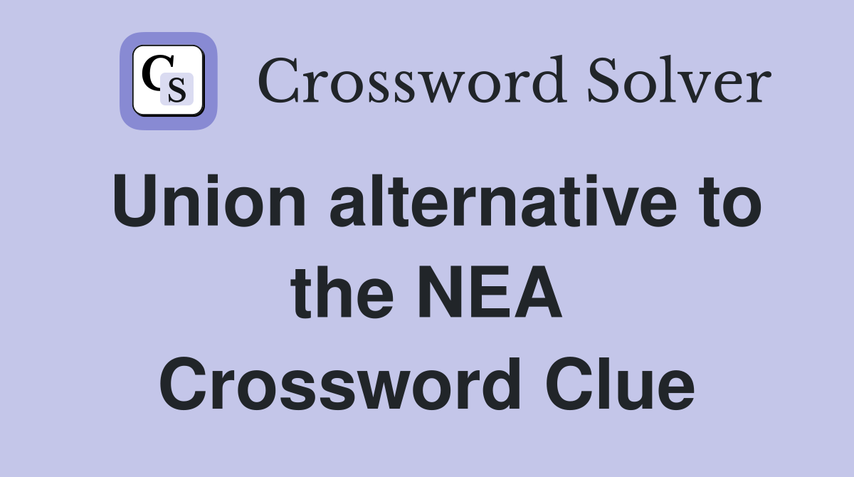 Union alternative to the NEA Crossword Clue
