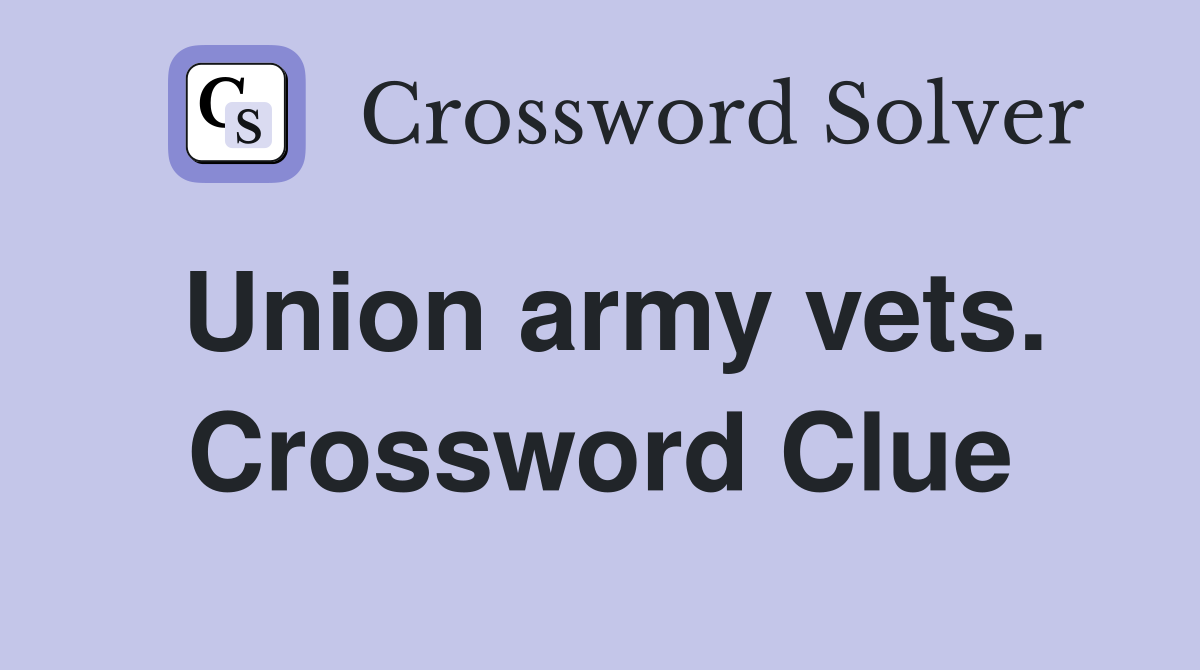 Union army vets. Crossword Clue