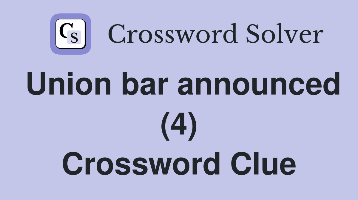 Union bar announced (4) Crossword Clue