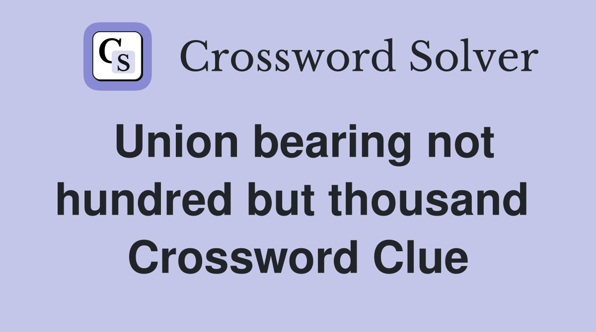 Union bearing not hundred but thousand  Crossword Clue