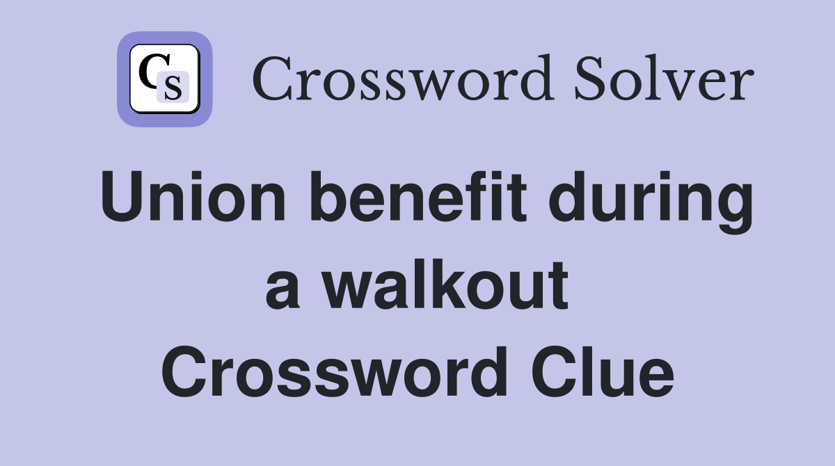 Union benefit during a walkout Crossword Clue