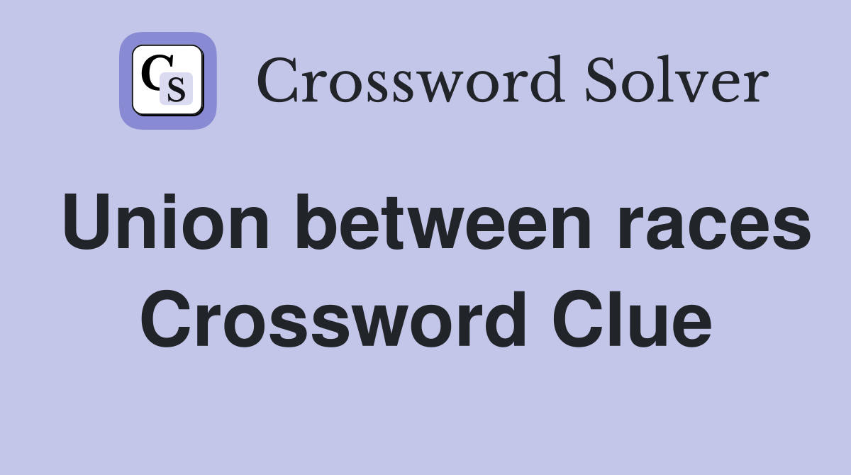 Union between races Crossword Clue