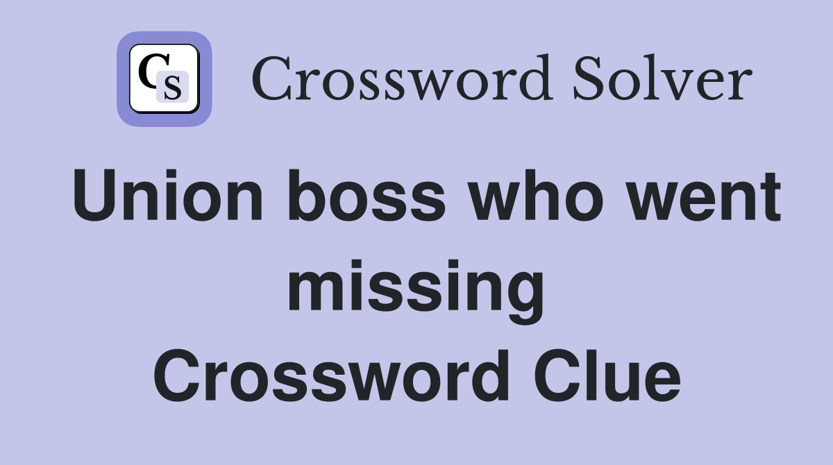 Union boss who went missing Crossword Clue