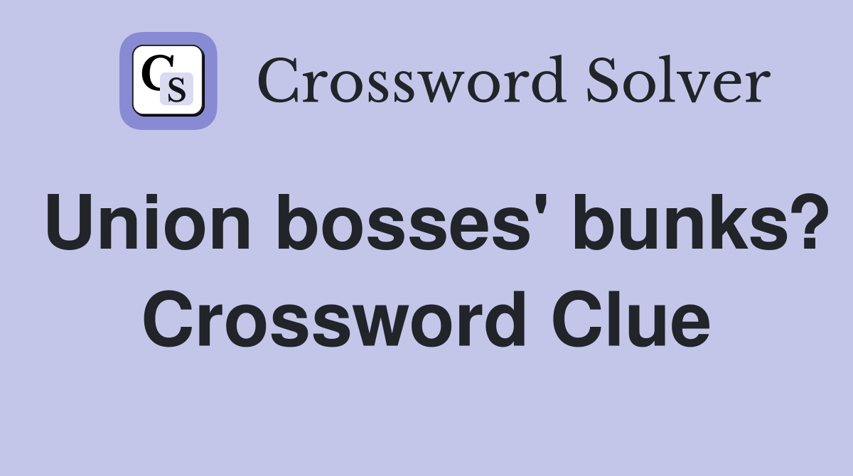 Union bosses' bunks? Crossword Clue